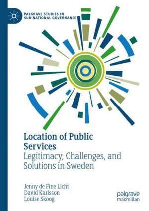 Location of Public Services: Legitimacy, Challenges, and Solutions in Sweden de Jenny de Fine Licht