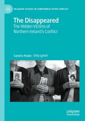 The Disappeared: The Hidden Victims of Northern Ireland's Conflict de Sandra Peake