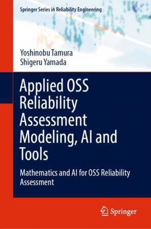 Applied OSS Reliability Assessment Modeling, AI and Tools: Mathematics and AI for OSS Reliability Assessment de Yoshinobu Tamura