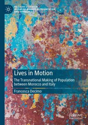 Lives in Motion: The Transnational Making of Population between Morocco and Italy de Francesca Decimo