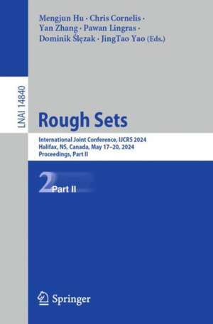 Rough Sets: International Joint Conference, IJCRS 2024, Halifax, NS, Canada, May 17–20, 2024, Proceedings, Part II de Mengjun Hu