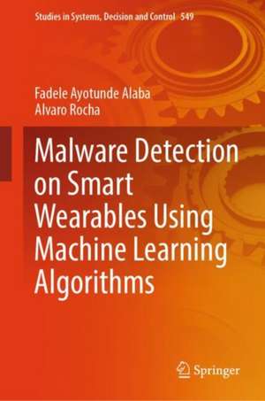 Malware Detection on Smart Wearables Using Machine Learning Algorithms de Fadele Ayotunde Alaba