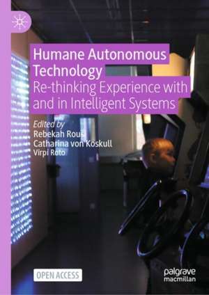 Humane Autonomous Technology: Re-thinking Experience with and in Intelligent Systems de Rebekah Rousi