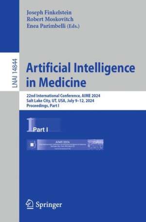 Artificial Intelligence in Medicine: 22nd International Conference, AIME 2024, Salt Lake City, UT, USA, July 9–12, 2024, Proceedings, Part I de Joseph Finkelstein