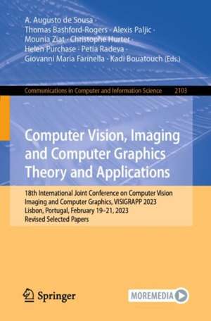 Computer Vision, Imaging and Computer Graphics Theory and Applications: 19th International Joint Conference on Computer Vision, Imaging and Computer Graphics, VISIGRAPP 2023, Lisbon, Portugal, February 19–21, 2023, Revised Selected Papers de A. Augusto de Sousa