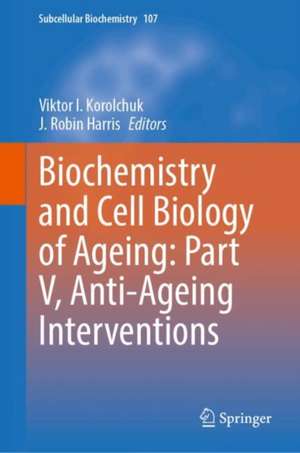 Biochemistry and Cell Biology of Ageing: Part V, Anti-Ageing Interventions de Viktor I. Korolchuk