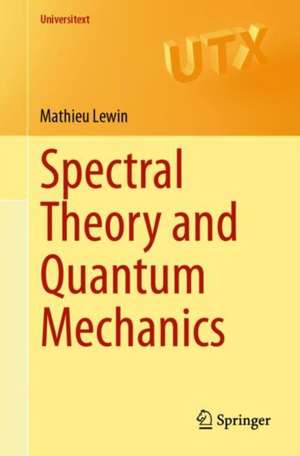 Spectral Theory and Quantum Mechanics de Mathieu Lewin