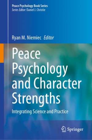 Peace Psychology and Character Strengths: Integrating Science and Practice de Ryan M. Niemiec