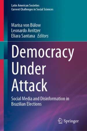 Democracy Under Attack: Social Media and Disinformation in Brazilian Elections de Marisa von Bülow