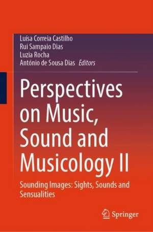 Perspectives on Music, Sound and Musicology II: Sounding Images: Sights, Sounds and Sensualities de Luísa Correia Castilho