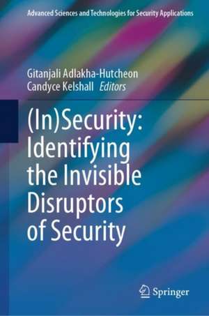 (In)Security: Identifying the Invisible Disruptors of Security de Gitanjali Adlakha-Hutcheon