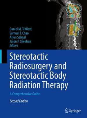 Stereotactic Radiosurgery and Stereotactic Body Radiation Therapy: A Comprehensive Guide de Daniel M. Trifiletti