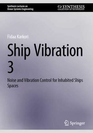 Ship Vibration 3: Noise and Vibration Control for Inhabited Ships Spaces de Fidaa Karkori