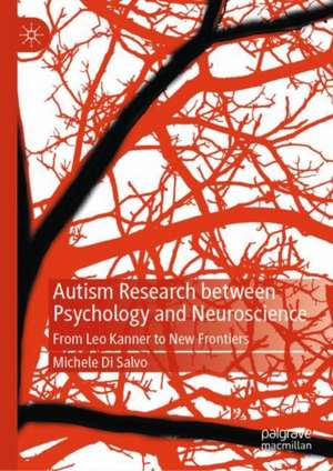 Autism Research between Psychology and Neuroscience: From Leo Kanner to New Frontiers de Michele Di Salvo