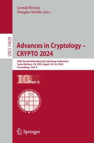 Advances in Cryptology – CRYPTO 2024: 44th Annual International Cryptology Conference, CRYPTO 2024, Santa Barbara, CA, USA, August 18–22, 2024, Proceedings, Part X de Leonid Reyzin