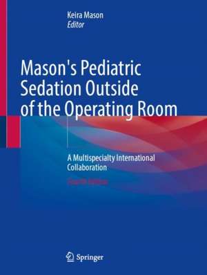 Mason's Pediatric Sedation Outside of the Operating Room: A Multispecialty International Collaboration de Keira Mason