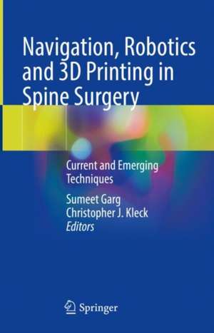 Navigation, Robotics and 3D Printing in Spine Surgery: Current and Emerging Techniques de Sumeet Garg