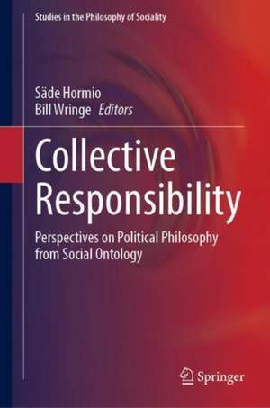 Collective Responsibility: Perspectives on Political Philosophy from Social Ontology de Säde Hormio