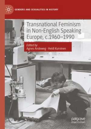 Transnational Feminism in Non-English Speaking Europe, c.1960-1990 de Heidi Kurvinen