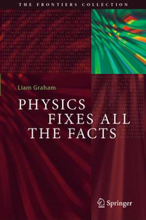 Physics Fixes All the Facts de Liam Graham