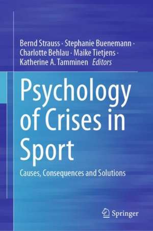 Psychology of Crises in Sport: Causes, Consequences and Solutions de Bernd Strauss