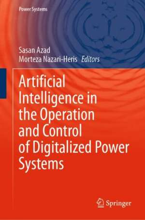 Artificial Intelligence in the Operation and Control of Digitalized Power Systems de Sasan Azad