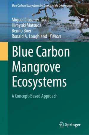 Blue Carbon Mangrove Ecosystems: A Concept-Based Approach de Miguel Clüsener-Godt