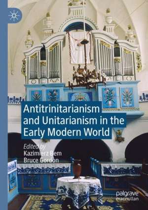 Antitrinitarianism and Unitarianism in the Early Modern World de Kazimierz Bem