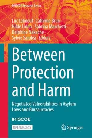 Between Protection and Harm: Negotiated Vulnerabilities in Asylum Laws and Bureaucracies de Luc Leboeuf