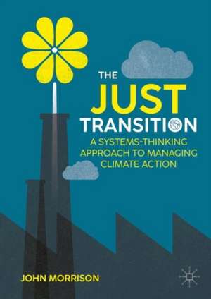 The Just Transition: A Systems-Thinking Approach To Managing Climate Action de John Morrison