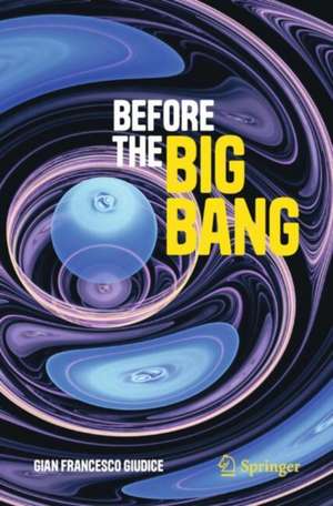 Before the Big Bang de Gian Francesco Giudice