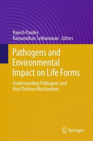 Pathogens and Environmental Impact on Life Forms: Understanding Pathogens and Host Defence Mechanisms de Rajesh Pandey