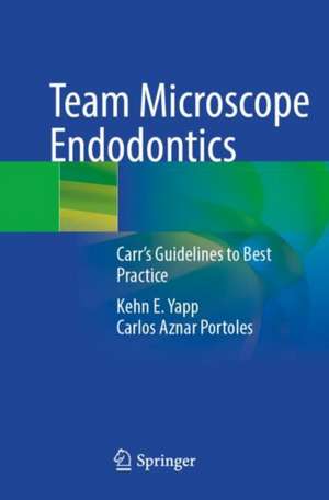 Team Microscope Endodontics: Carr’s Guidelines to Best Practice de Kehn E. Yapp