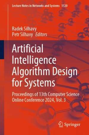 Artificial Intelligence Algorithm Design for Systems: Proceedings of 13th Computer Science On-line Conference 2024, Vol. 3 de Radek Silhavy