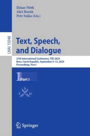 Text, Speech, and Dialogue: 27th International Conference, TSD 2024, Brno, Czech Republic, September 9–13, 2024, Proceedings, Part I de Elmar Nöth