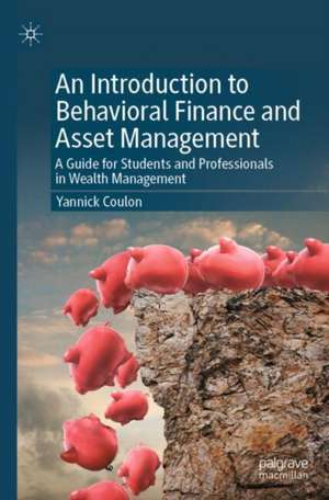 An Introduction to Behavioral Finance and Asset Management de Yannick Coulon