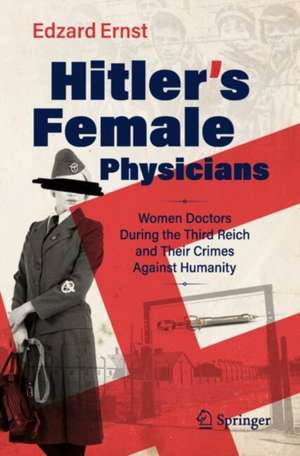 Hitler's Female Physicians de Edzard Ernst