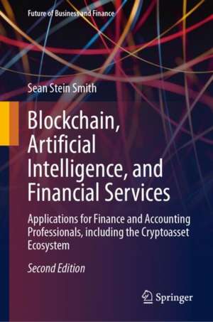 Blockchain, Artificial Intelligence, and Financial Services de Sean Stein Smith