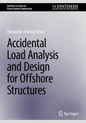 Accidental Load Analysis and Design for Offshore Structures de Alexander Arnfinn Olsen
