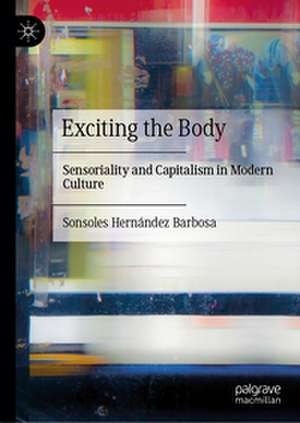 Exciting the Body de Sonsoles Hernández Barbosa