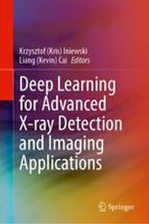 Deep Learning for Advanced X-ray Detection and Imaging Applications de Krzysztof (Kris) Iniewski