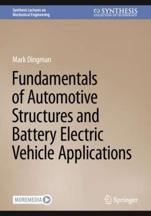 Fundamentals of Automotive Structures and Battery Electric Vehicle Applications de Mark Dingman