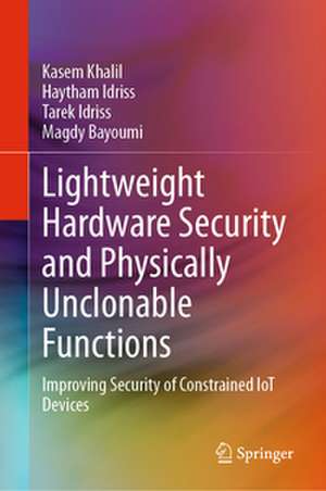 Lightweight Hardware Security and Physically Unclonable Functions de Kasem Khalil
