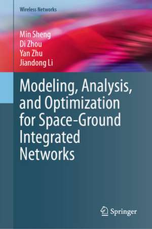 Modeling, Analysis, and Optimization for Space-Ground Integrated Networks de Min Sheng