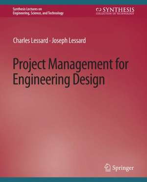 Project Management for Engineering Design de Charles Lessard