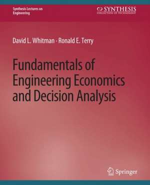 Fundamentals of Engineering Economics and Decision Analysis de David Whitman