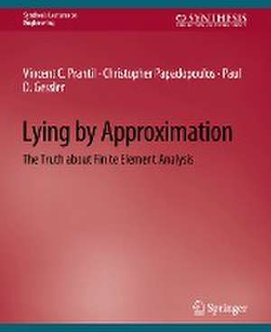 Lying by Approximation: The Truth about Finite Element Analysis de Vincent C. Prantil