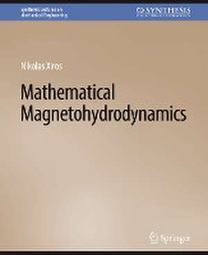 Mathematical Magnetohydrodynamics de Nikolaos Xiros