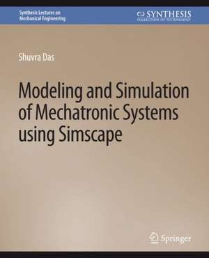 Modeling and Simulation of Mechatronic Systems using Simscape de Shuvra Das