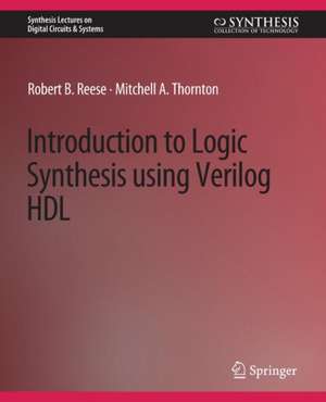 Introduction to Logic Synthesis using Verilog HDL de Robert B. Reese